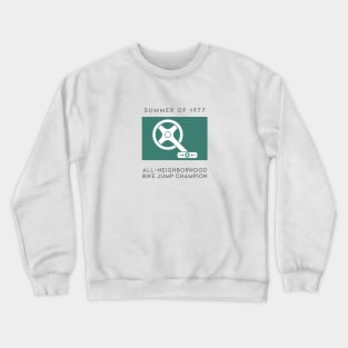 Summer of 1977 All-Neighborhood Bike Jump Champion Crewneck Sweatshirt